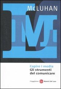 Capire i media. Gli strumenti del comunicare - Marshall McLuhan - Libro Il Saggiatore 2011, Maestri del '900 | Libraccio.it