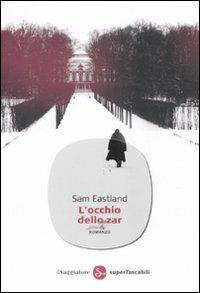 L' occhio dello zar - Sam Eastland - Libro Il Saggiatore 2011, Narrativa. Supertascabili | Libraccio.it