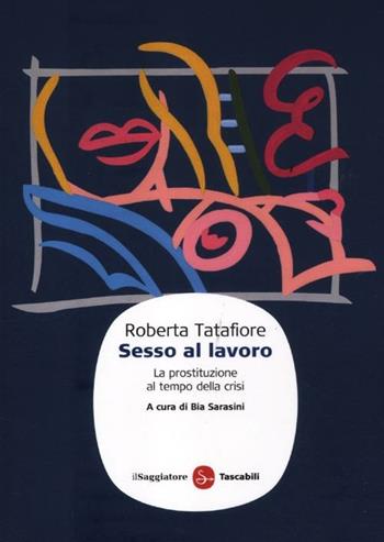 Sesso al lavoro - Roberta Tatafiore - Libro Il Saggiatore 2012, Saggi. Tascabili | Libraccio.it