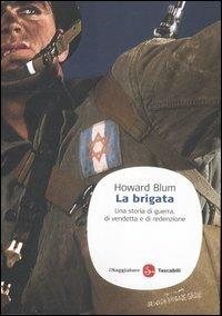 La brigata. Una storia di guerra, di vendetta e di redenzione - Howard Blum - Libro Il Saggiatore 2012, Saggi. Tascabili | Libraccio.it