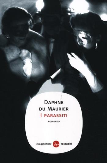 I parassiti - Daphne Du Maurier - Libro Il Saggiatore 2012, Narrativa. Tascabili | Libraccio.it