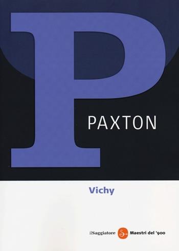 Vichy 1940-1944. Il regime del disonore - Robert O. Paxton - Libro Il Saggiatore 2013, Maestri del '900 | Libraccio.it