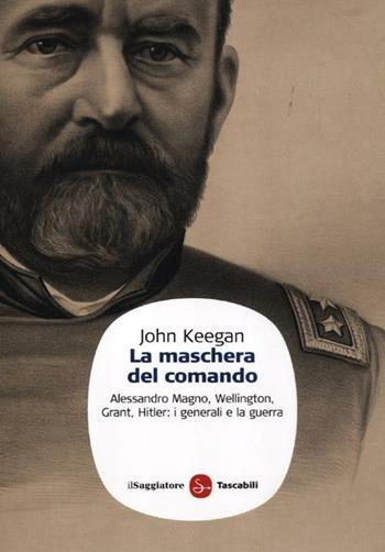 La maschera del comando - John Keegan - Libro Il Saggiatore 2012, Saggi. Tascabili | Libraccio.it