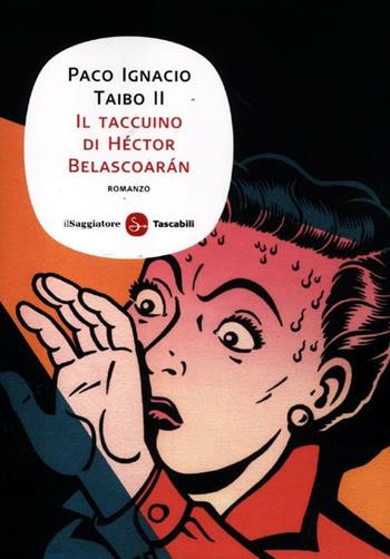 Il taccuino di Héctor Belascoarán - Paco Ignacio II Taibo - Libro Il Saggiatore 2012, Narrativa. Tascabili | Libraccio.it