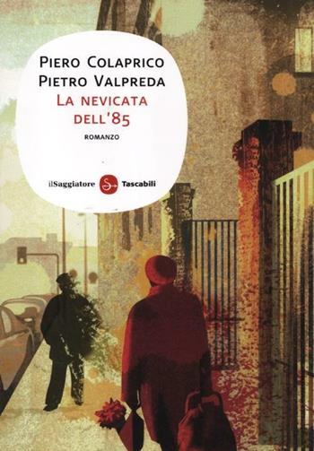 La nevicata dell'85 - Piero Colaprico, Pietro Valpreda - Libro Il Saggiatore 2012, Narrativa. Tascabili | Libraccio.it