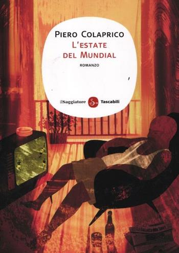 L'estate del Mundial - Piero Colaprico - Libro Il Saggiatore 2012, Narrativa. Tascabili | Libraccio.it