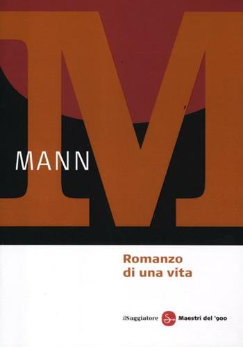 Romanzo di una vita - Thomas Mann - Libro Il Saggiatore 2012, Maestri del '900 | Libraccio.it