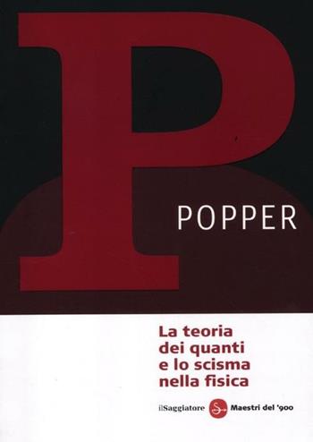 La teoria dei quanti e lo scisma nella fisica - Karl R. Popper - Libro Il Saggiatore 2012, Maestri del '900 | Libraccio.it