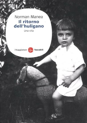 Il ritorno dell'huligano. Una vita - Norman Manea - Libro Il Saggiatore 2012, Saggi. Tascabili | Libraccio.it