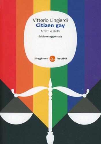 Citizen gay. Affetti e diritti - Vittorio Lingiardi - Libro Il Saggiatore 2012, Saggi. Tascabili | Libraccio.it