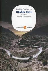 Khyber Pass. Una storia di imperi e invasioni