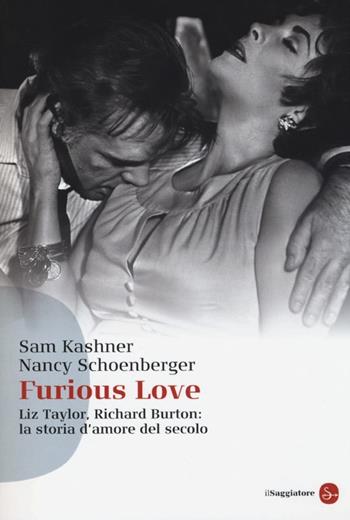 Furious love. Liz Taylor, Richard Burton: la storia d'amore del secolo - Sam Kashner, Nancy Schoenberger - Libro Il Saggiatore 2013, Saggi. Tascabili | Libraccio.it
