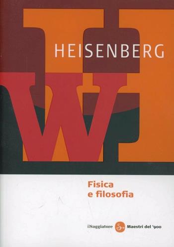 Fisica e filosofia - Werner Heisenberg - Libro Il Saggiatore 2013, Maestri del '900 | Libraccio.it