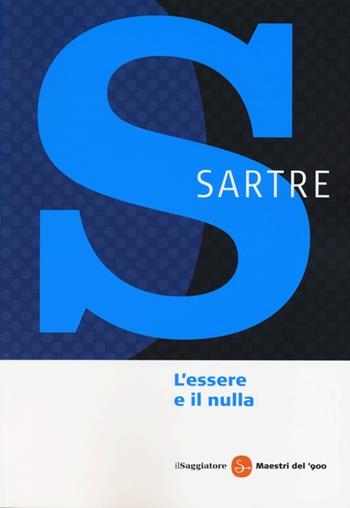 L'essere e il nulla. La condizione umana secondo l'esistenzialismo - Jean-Paul Sartre - Libro Il Saggiatore 2013, Maestri del '900 | Libraccio.it