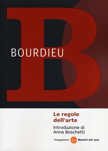 Le regole dell'arte. Genesi e struttura del campo letterario - Pierre Bourdieu - Libro Il Saggiatore 2013, Maestri del '900 | Libraccio.it