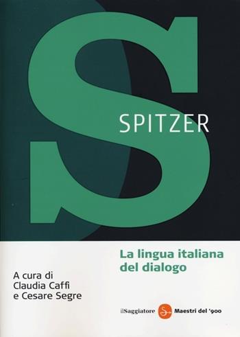 La lingua italiana del dialogo - Leo Spitzer - Libro Il Saggiatore 2013, Maestri del '900 | Libraccio.it