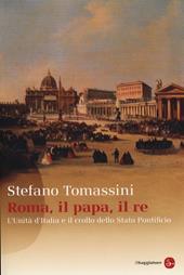 Roma, il Papa, il Re. L'unità d'Italia e il crollo dello Stato Pontificio