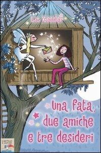 Una fata, due amiche e tre desideri - Liz Kessler - Libro Piemme 2010, Il battello a vapore | Libraccio.it