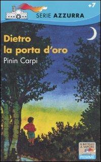 Dietro la porta d'oro - Pinin Carpi - Libro Piemme 2011, Il battello a vapore. Serie azzurra | Libraccio.it