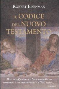 Il codice del Nuovo Testamento. I rotoli di Qumran e il Vangelo di Giuda smascherano le falsificazioni sul Gesù storico - Robert H. Eisenman - Libro Piemme 2009 | Libraccio.it