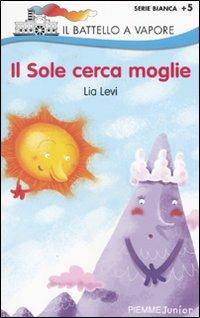 Il sole cerca moglie - Lia Levi - Libro Piemme 2009, Il battello a vapore. Serie bianca | Libraccio.it