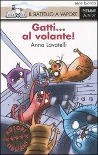 Gatti... al volante! - Anna Lavatelli - Libro Piemme 2008, Il battello a vapore. Serie bianca | Libraccio.it
