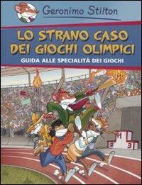 Lo strano caso dei Giochi Olimpici. Con la guida alle specialità dei giochi. Ediz. illustrata - Geronimo Stilton - Libro Piemme 2008, One shot | Libraccio.it