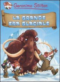 La grande era glaciale - Geronimo Stilton - Libro Piemme 2008, Piemme junior | Libraccio.it