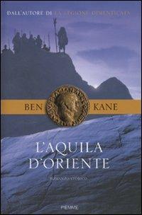 L' aquila d'Oriente - Ben Kane - Libro Piemme 2010 | Libraccio.it