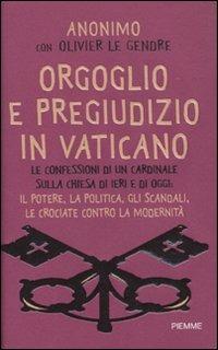 Orgoglio e pregiudizio in Vaticano - Anonimo, Olivier Le Gendre - Libro Piemme 2009 | Libraccio.it