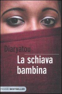 La schiava bambina - Diaryatou Bah - Libro Piemme 2008, Bestseller | Libraccio.it