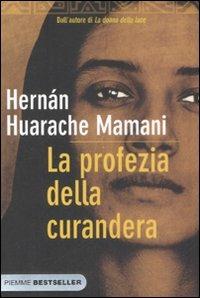La profezia della curandera - Hernán Huarache Mamani - Libro Piemme 2008, Bestseller | Libraccio.it