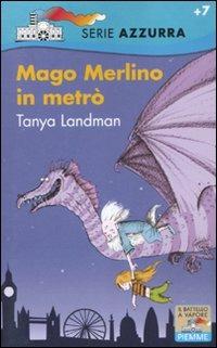 Mago Merlino in metrò - Tanya Landman - Libro Piemme 2011, Il battello a vapore. Serie azzurra | Libraccio.it