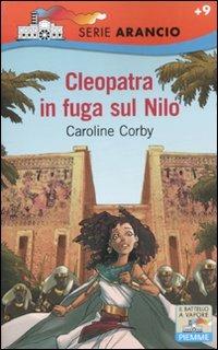 Cleopatra e la fuga sul Nilo - Caroline Corby - Libro Piemme 2011, Il battello a vapore. Serie arancio | Libraccio.it