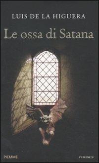 Le ossa di Satana - Luis De La Higuera - Libro Piemme 2011 | Libraccio.it