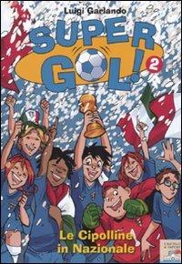 Le cipolline in Nazionale! Supergol!. Vol. 2 - Luigi Garlando - Libro Piemme 2009, Il battello a vapore. Gol! | Libraccio.it