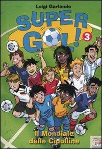 Il mondiale delle cipolline. Supergol!. Vol. 3 - Luigi Garlando - Libro Piemme 2010, Il battello a vapore. Gol! | Libraccio.it