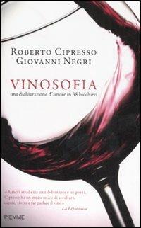 Vinosofia. Una dichiarazione d'amore in 38 bicchieri - Roberto Cipresso, Giovanni Negri - Libro Piemme 2008 | Libraccio.it