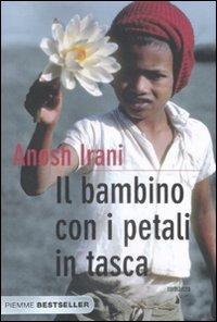 Il bambino con i petali in tasca - Anosh Irani - Libro Piemme 2008, Bestseller | Libraccio.it