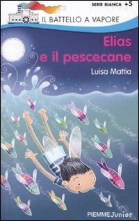 Elias e il pescecane - Luisa Mattia, Maurizia Rubino - Libro Piemme 2010, Il battello a vapore. Serie bianca | Libraccio.it