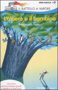 L' albero e il bambino - Emanuela Nava, Desideria Guicciardini - Libro Piemme 2009, Il battello a vapore. Serie bianca | Libraccio.it