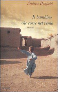 Il bambino che corre nel vento - Andrea Busfield - Libro Piemme 2010 | Libraccio.it