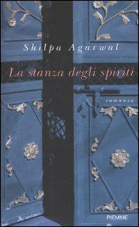 La stanza degli spiriti - Shilpa Agarwal - Libro Piemme 2010 | Libraccio.it