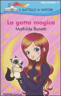 La gatta magica - Mathilde Bonetti - Libro Piemme 2009, Il battello a vapore. Serie azzurra | Libraccio.it