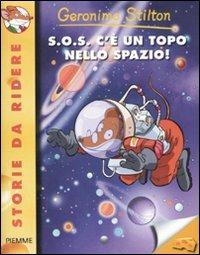 S.O.S. c'è un topo nello spazio! Ediz. illustrata - Geronimo Stilton - Libro Piemme 2011, Storie da ridere | Libraccio.it