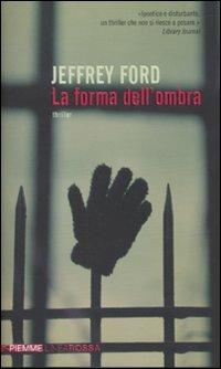 La forma dell'ombra - Jeffrey Ford - Libro Piemme 2010, Piemme linea rossa | Libraccio.it