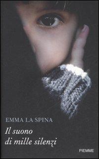Il suono di mille silenzi - Emma La Spina - Libro Piemme 2009, Testimonianze | Libraccio.it