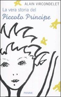 La vera storia del Piccolo Principe - Alain Vircondelet - Libro Piemme 2009 | Libraccio.it
