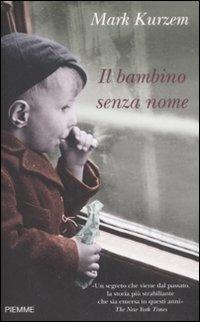 Il bambino senza nome - Mark Kurzem - Libro Piemme 2009 | Libraccio.it