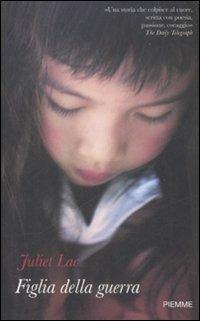 Figlia della guerra - Juliet Lac - Libro Piemme 2009 | Libraccio.it